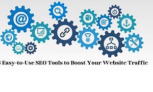 3 Easy-to-Use SEO Tools to Boost Your Website Traffic
