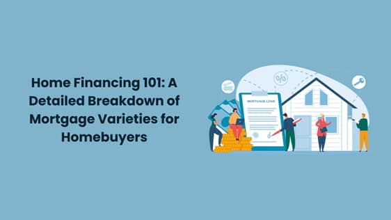 Home Financing 101: A Detailed Breakdown of Mortgage Varieties for Homebuyers