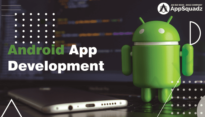 Top-Notch Android app Development Trends which are Going to Dominate in 2022