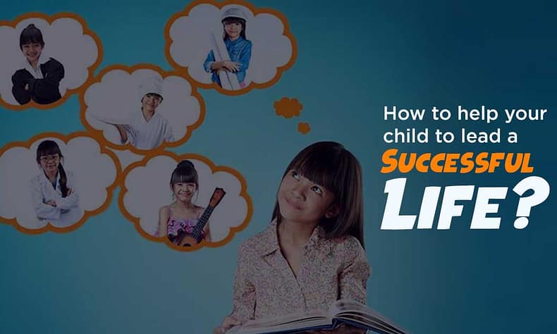 How to help your child to lead a successful life?