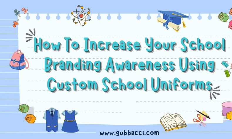 How To Increase Your School Branding Awareness Using Custom School Uniforms